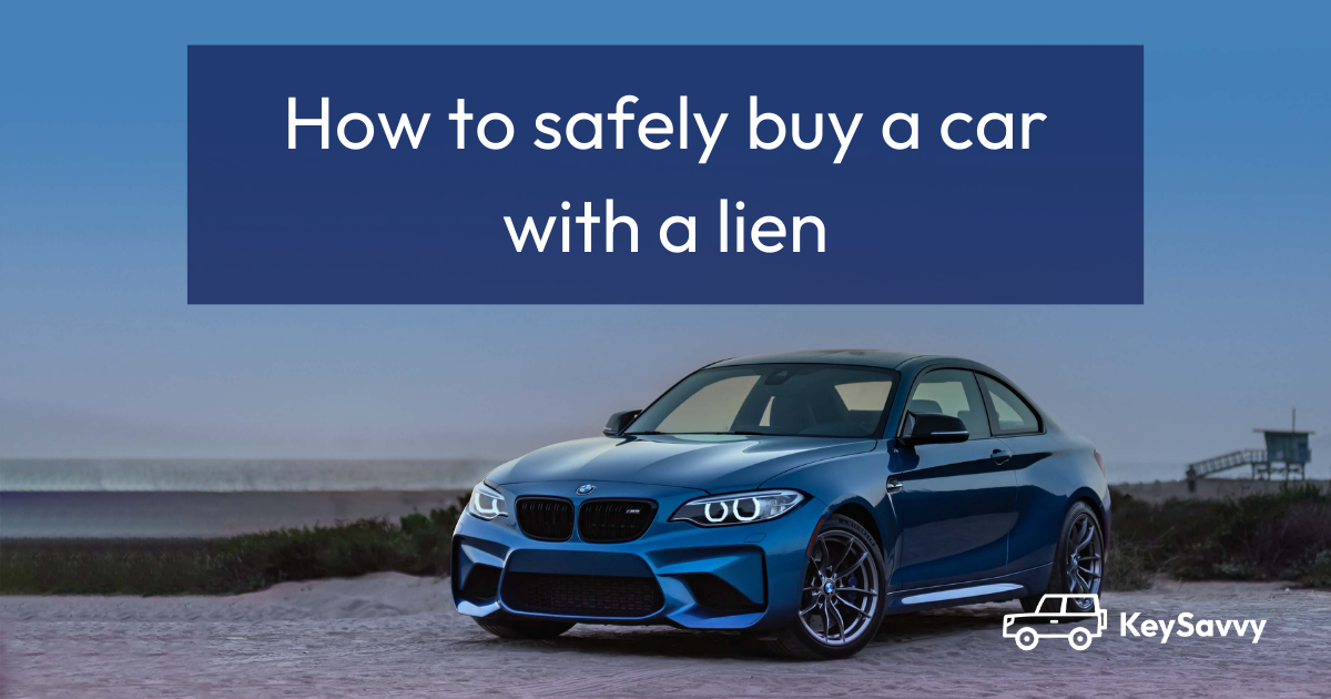 How to Safely Buy a Car With a Lien KeySavvy Blog
