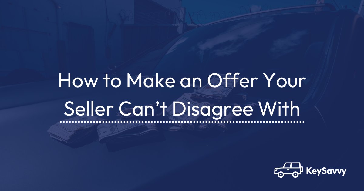 How to Make an Offer Your Seller Can't Disagree With KeySavvy Blog